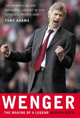 Wenger : the Making of a Legend by Jasper Rees