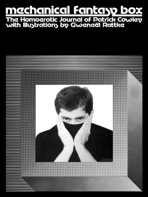 Mechanical Fantasy Box: The Homoerotic Journal of Patrick Cowley book