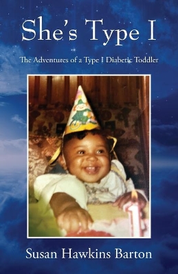 She's Type I: The Adventures of a Type I Diabetic Toddler by Susan Hawkins Barton