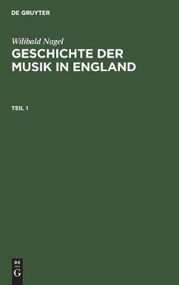 Wilibald Nagel: Geschichte Der Musik in England. Teil 1 book