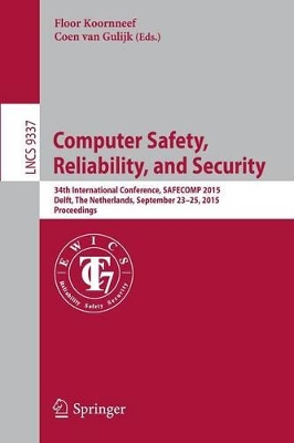 Computer Safety, Reliability, and Security by Floor Koornneef
