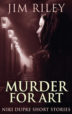 Murder For Art by Jim Riley