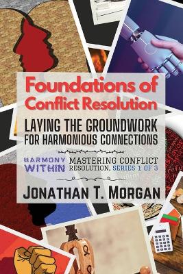 Foundations of Conflict Resolution: Laying the Groundwork for Harmonious Connections book