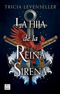 La Hija de la Reina Sirena (La Hija del Rey Pirata 2) / Daughter of the Siren Queen by Tricia Levenseller