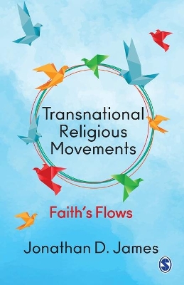 Transnational Religious Movements: Faith’s Flows by Jonathan D James