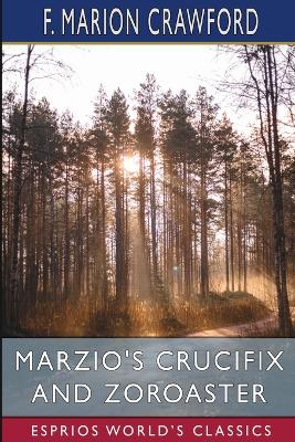 Marzio's Crucifix and Zoroaster (Esprios Classics) by F Marion Crawford