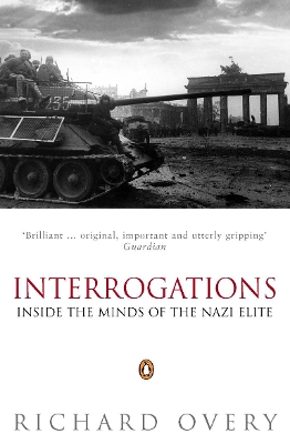 Interrogations: Inside the Minds of the Nazi Elite by Richard Overy