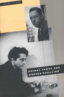 Arendt, Camus, and Modern Rebellion book
