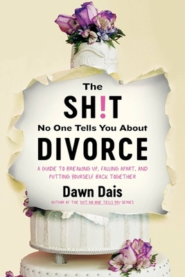 The Sh!t No One Tells You About Divorce: A Guide to Breaking Up, Falling Apart, and Putting Yourself Back Together book