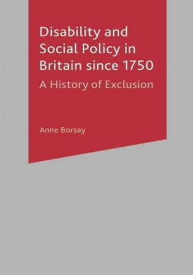 Disability and Social Policy in Britain since 1750 by Anne Borsay