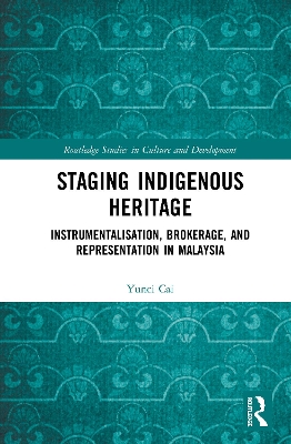 Staging Indigenous Heritage: Instrumentalisation, Brokerage, and Representation in Malaysia book