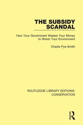The Subsidy Scandal: How Your Government Wastes Your Money to Wreck Your Environment book