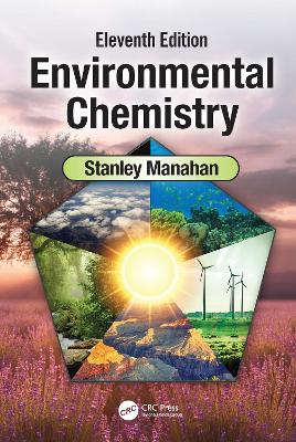 Environmental Chemistry: Eleventh Edition by Stanley E Manahan