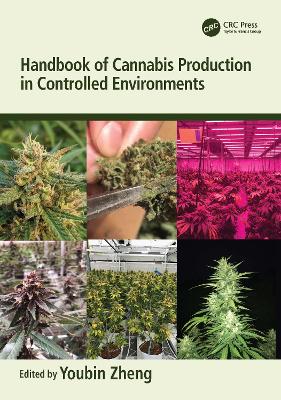 Handbook of Cannabis Production in Controlled Environments by Youbin Zheng