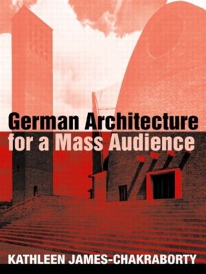 German Architecture for a Mass Audience by Kathleen James-Chakraborty