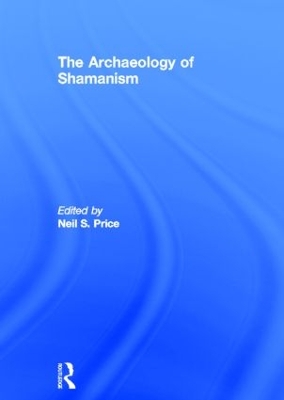 The Archaeology of Shamanism by Neil Price