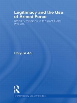 Legitimacy and the Use of Armed Force by Chiyuki Aoi