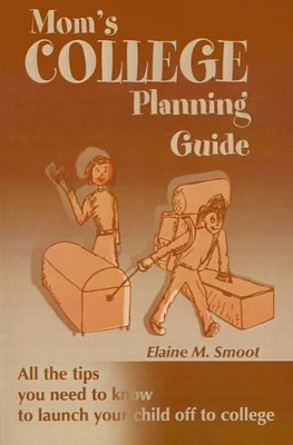 Mom's College Planning Guide: All the Tips You Need to Know to Launch Your Child Off to College book