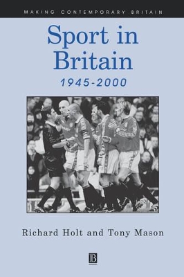 Sport in Britain Since 1945 by Richard Holt