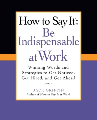 How to Say It: Be Indispensable at Work book