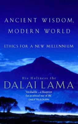 Ancient Wisdom, Modern World: Ethics for the New Millennium by His Holiness The Dalai Lama