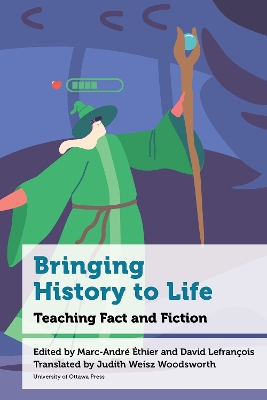 Bringing History to Life: Teaching Fact and Fiction by Professeur Marc-André Éthier