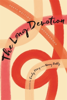 The Long Devotion: Poets Writing Motherhood book