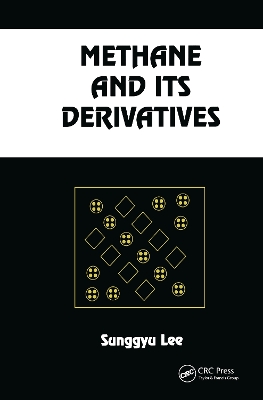 Methane and Its Derivatives by Sunggyu Lee