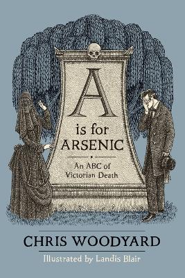 A is for Arsenic: An ABC of Victorian Death book