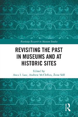 Revisiting the Past in Museums and at Historic Sites by Anca I. Lasc