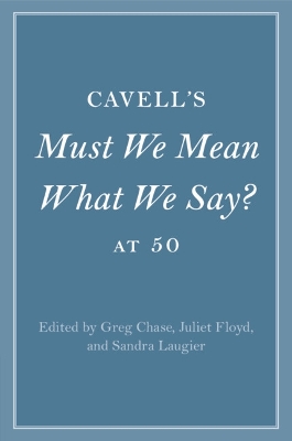 Cavell's Must We Mean What We Say? at 50 book