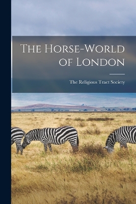 The Horse-World of London by The Religious Tract Society