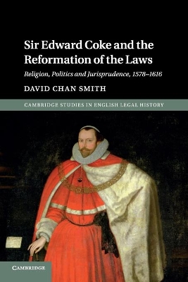 Sir Edward Coke and the Reformation of the Laws: Religion, Politics and Jurisprudence, 1578–1616 book