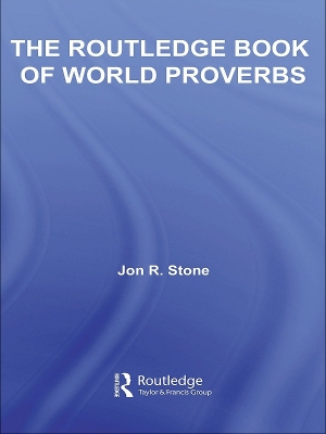 The The Routledge Book of World Proverbs by Jon R. Stone