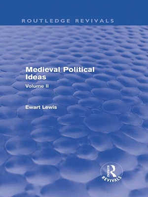 Medieval Political Ideas (Routledge Revivals): Volume II by Ewart Lewis
