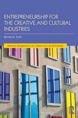 Entrepreneurship for the Creative and Cultural Industries by Bonita M. Kolb