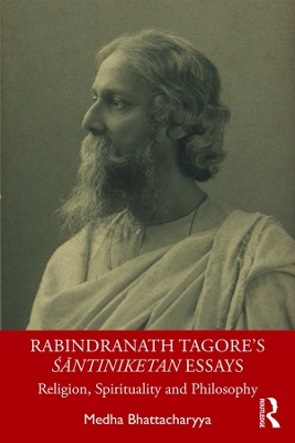 Rabindranath Tagore's Śāntiniketan Essays: Religion, Spirituality and Philosophy book