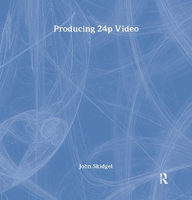 Producing 24p Video: Covers the Canon XL2 and the Panasonic DVX-100a DV Expert Series book