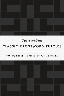 The New York Times Classic Crossword Puzzles: 100 Puzzles Edited by Will Shortz book