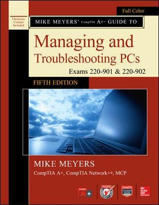Mike Meyers' CompTIA A+ Guide to Managing and Troubleshooting PCs, Fifth Edition (Exams 220-901 & 220-902) book