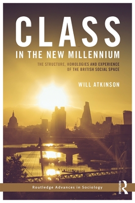 Class in the New Millennium: The Structure, Homologies and Experience of the British Social Space by Will Atkinson