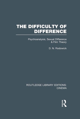 The The Difficulty of Difference: Psychoanalysis, Sexual Difference and Film Theory by D. N. Rodowick