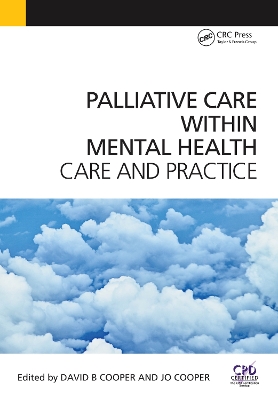 Palliative Care Within Mental Health: Care and Practice by David Cooper