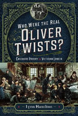 Who Were The Real Oliver Twists?: Childhood Poverty in Victorian London book