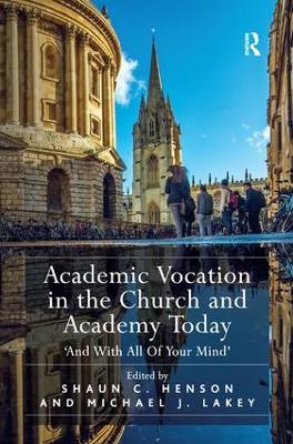 Academic Vocation in the Church and Academy Today: 'And With All Of Your Mind' book