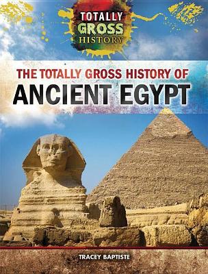 Totally Gross History of Ancient Egypt book