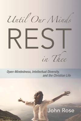 Until Our Minds Rest in Thee by John Rose
