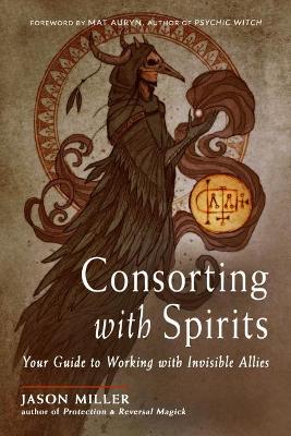 Consorting with Spirits: Your Guide to Working with Invisible Allies book