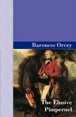 Elusive Pimpernel by Baroness Orczy