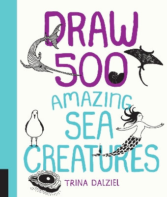 Draw 500 Amazing Sea Creatures book